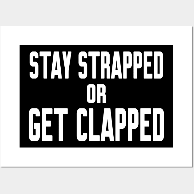 Stay Strapped or Get Clapped Wall Art by Work Memes